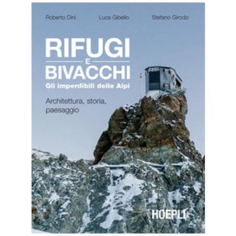 Roberto Dini - Rifugi e bivacchi. Gli imperdibili delle Alpi. Architettura, storia, paesaggio - Foto 1
