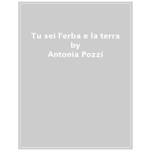 Antonia Pozzi - Tu Sei L'erba E La Terra. Le Più Belle Poesie D'amore - Foto 1