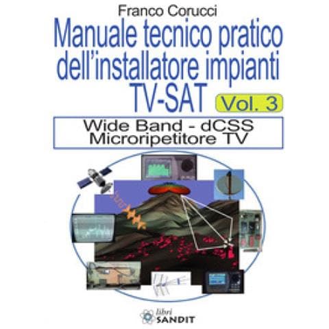 Franco Corucci - Il Manuale Tecnico Pratico Dell'installatore Impianti Tv-sat. 3: Wide Band - Dcss Microripetitore Tv - Foto 1