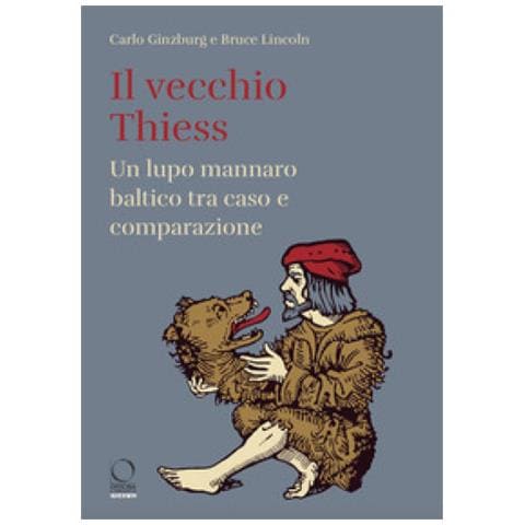 Carlo Ginzburg - Il vecchio Thiess. Un lupo mannaro baltico tra caso e comparazione - Foto 1