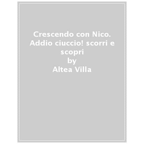Altea Villa - Crescendo Con Nico. Addio Ciuccio! Scorri E Scopri. Ediz. A Colori - Foto 1