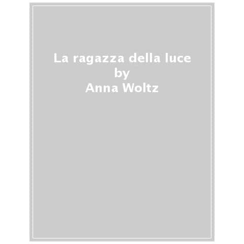 Anna Woltz - La Ragazza Della Luce - Foto 1