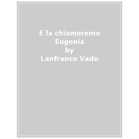 Lanfranco Vado - E La Chiameremo Eugenia - Foto 1