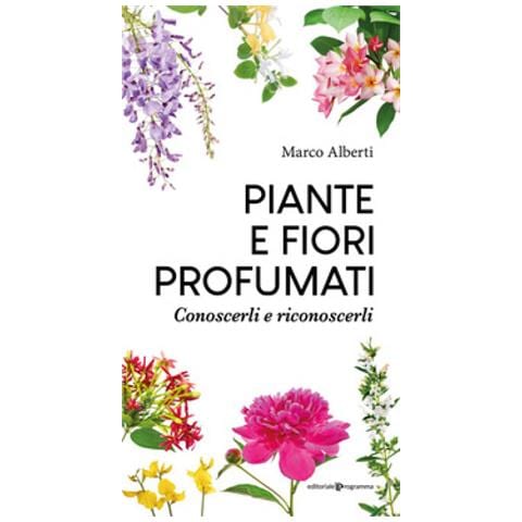 Marco Alberti - Piante E Fiori Profumati. Conoscerli E Riconoscerli - Foto 1