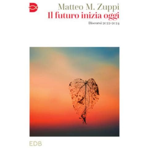 Matteo Maria Zuppi - Il Futuro Inizia Oggi. Discorsi 2022-2024 - Foto 1