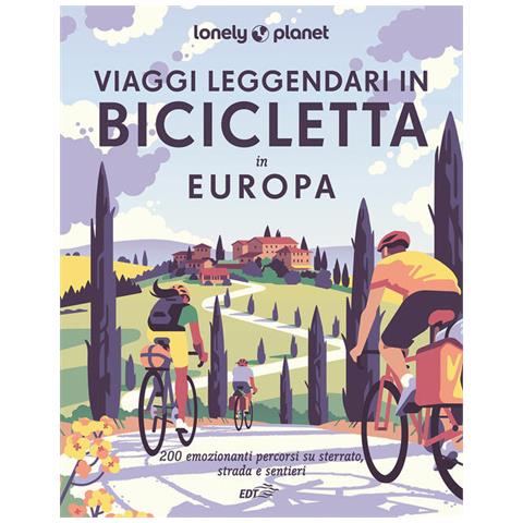 Irene Gilodi - Viaggi leggendari in bicicletta in Europa. 200 emozionanti itinerari in bicicletta, su strada, sterrato e lungo i sentieri - Foto 1