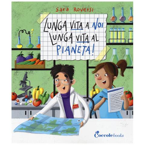 Sara Roversi - Lunga vita a noi, lunga vita al pianeta! Ediz. a colori - Foto 1