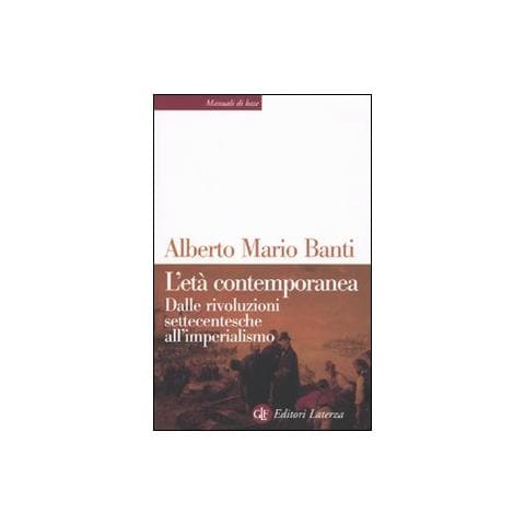Alberto Mario Banti - L'età contemporanea. Dalle rivoluzioni settecentesche all'imperialismo - Foto 1