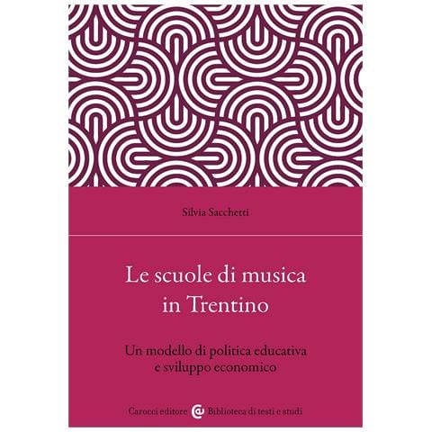Silvia Sacchetti - Le scuole di musica in Trentino. Un modello di politica educativa e sviluppo economico - Foto 1