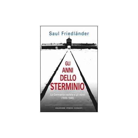 Saul Friedländer - Gli anni dello sterminio. La Germania nazista e gli ebrei (1939-1945) - Foto 1