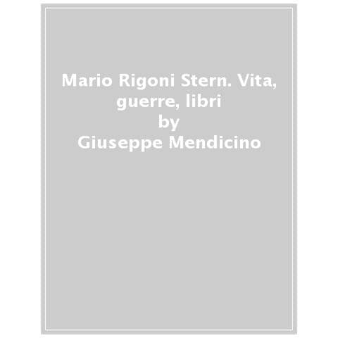 Giuseppe Mendicino - Mario Rigoni Stern. Vita, Guerre, Libri - Foto 1