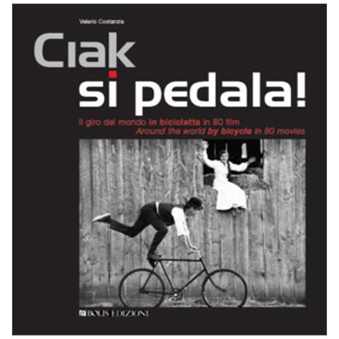 Valerio Costanzia - Ciak Si Pedala. Il Giro Del Mondo In Bicicletta In 80 Film. Ediz. Italiana E Inglese - Foto 2