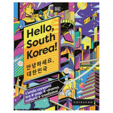 Hello, South Korea! L'onda Coreana Tra K-pop, K-drama, Cultura E Tradizioni - Foto 1