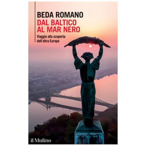 Beda Romano - Dal Baltico Al Mar Nero. Viaggio Alla Scoperta Dell'altra Europa - Foto 1