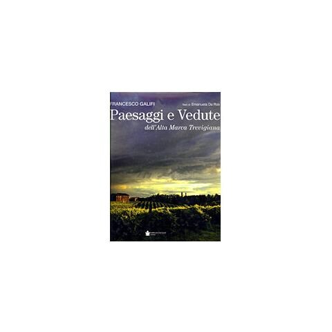Emanuela Da Ros - Paesaggi e vedute dell'alta Marca trevigiana. Ediz. illustrata - Foto 1