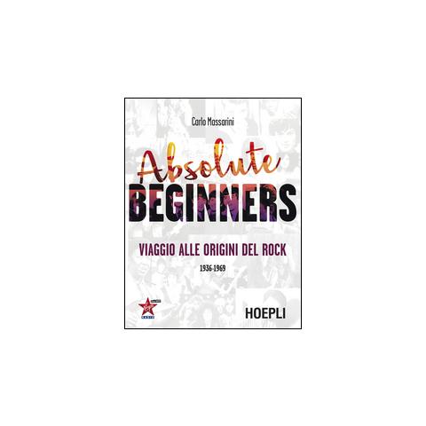 Carlo Massarini - Absolute beginners. Viaggio alle origini del rock 1936-1969 - Foto 1