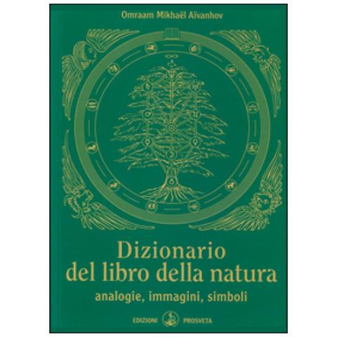 Omraam Mikhaël Aïvanhov - Dizionario del libro della natura. Analogie, immagini, simboli - Foto 1