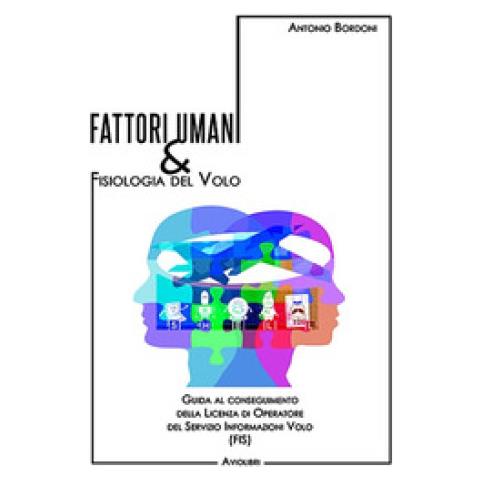 Antonio Bordoni - Fattori Umani & Fisiologia Del Volo. Guida Al Conseguimento Della Licenza Di Operatore Del Servizio Informazioni Volo (fis). Con Contenuto Digitale Per Accesso On Line - Foto 1