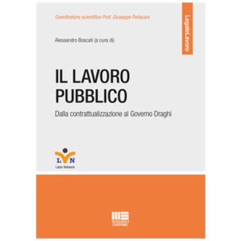Alessandro Boscati - Il lavoro pubblico. Dalla contrattualizzazione al Governo Draghi - Foto 1
