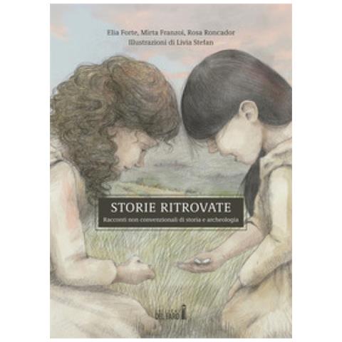 Rosa Roncador - Storie ritrovate. Racconti non convenzionali di storia e archeologia - Foto 1