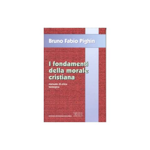 Bruno Fabio Pighin - I fondamenti della morale cristiana. Manuale di etica teologica - Foto 1