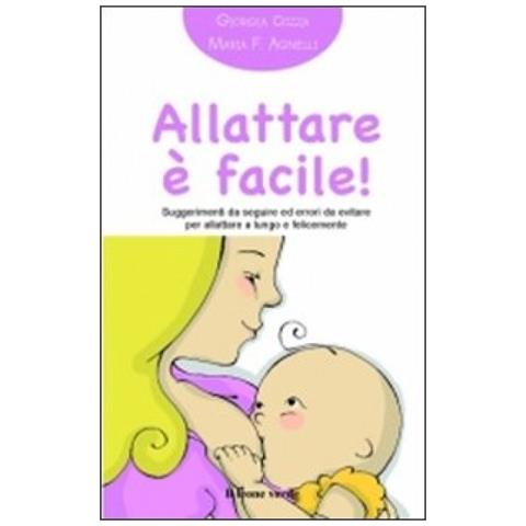 Giorgia Cozza - Allattare è facile! Suggerimenti da seguire ed errori da evitare per allattare a lungo e felicemente - Foto 3