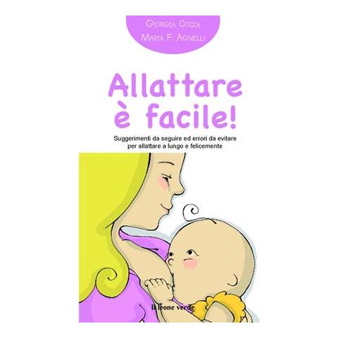 Giorgia Cozza - Allattare è facile! Suggerimenti da seguire ed errori da evitare per allattare a lungo e felicemente - Foto 2