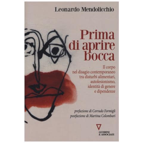 Leonardo Mendolicchio - Prima Di Aprire Bocca. Il Corpo Nel Disagio Contemporaneo Tra Disturbi Alimentari, Autolesionismo, Identità Di Genere E Dipendenze - Foto 1