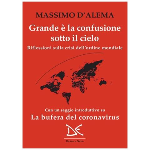 Massimo D'Alema - Grande E La Confusione Sotto Il Cielo. Riflessioni Sulla Crisi Dell'ordine Mondiale - Foto 1