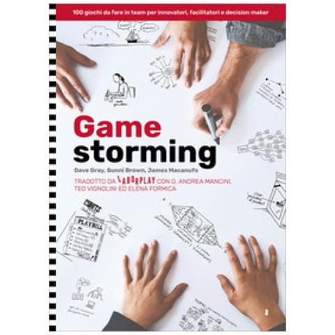 Dave Gray, Sunni Brown, James Macanufo - Gamestorming. 100 Giochi Da Fare In Team Per Innovatori, Facilitatori E Decision Maker - Foto 1