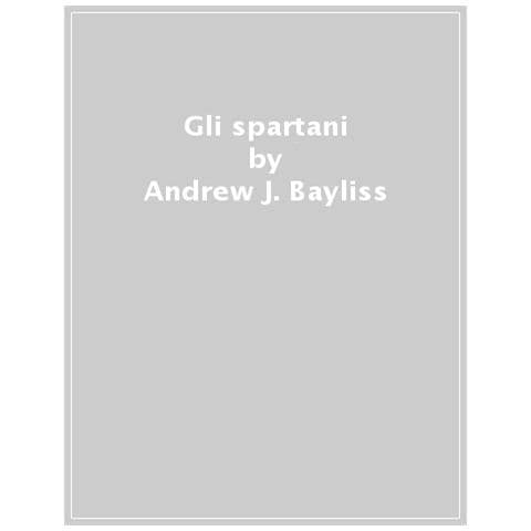 Andrew J. Bayliss - Gli Spartani - Foto 1