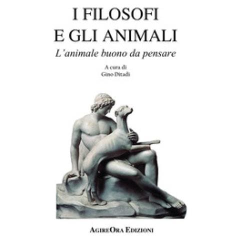 Gino Ditadi - I filosofi e gli animali. L'animale buono da pensare - Foto 1