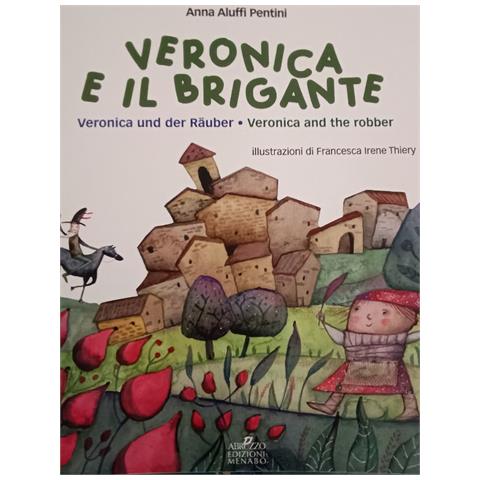 Anna Aluffi Pentini - Veronica e il brigante-Veronica und der rauber-Veronica and the robber. Una storia dall'Abruzzo - Foto 1
