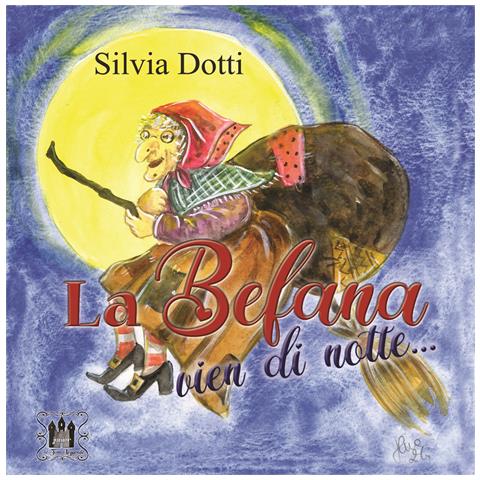Silvia Dotti - La Befana vien di notte.... Ediz. a colori - Foto 1