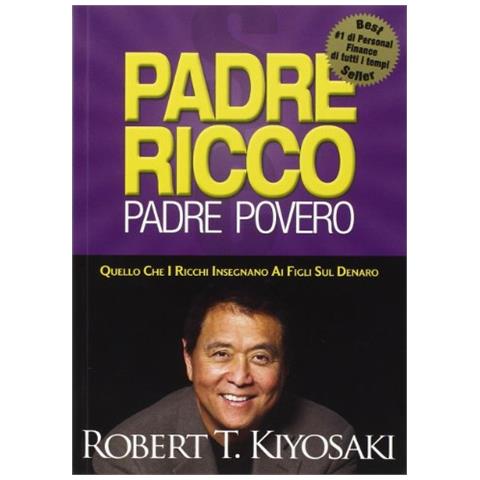 Robert T. Kiyosaki - Padre ricco padre povero. Quello che i ricchi insegnano ai figli sul denaro - Foto 1