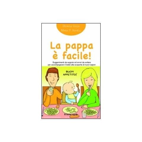 Giorgia Cozza - La pappa è facile! Suggerimenti da seguire ed errori da evitare per accompagnare il bebè alla scoperta di nuovi sapori - Foto 1
