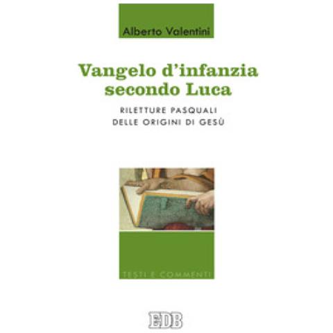 Alberto Valentini - Vangelo d'infanzia secondo Luca. Riletture pasquali delle origini di Gesù - Foto 1