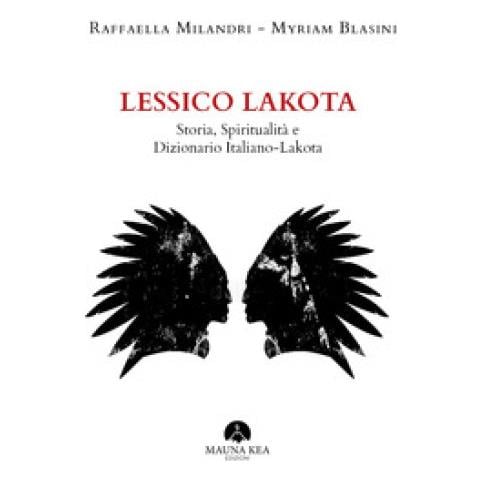Raffaella Milandri - Lessico Lakota. Storia, spiritualità e dizionario Italiano-Lakota - Foto 1