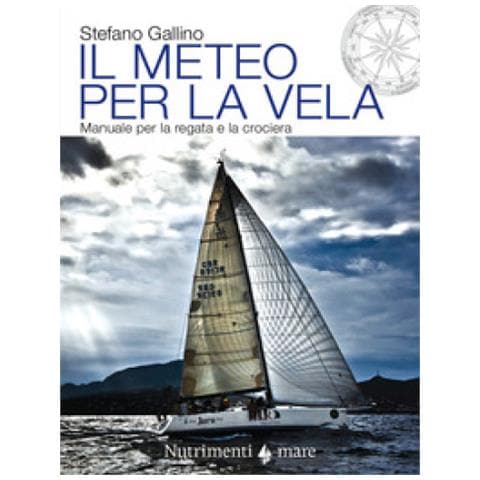 Stefano Gallino - Il Meteo Per La Vela. Manuale Per La Regata E La Crociera - Foto 1