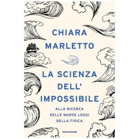 Chiara Marletto - La Scienza Dell'impossibile. Alla Ricerca Delle Nuove Leggi Della Fisica - Foto 1