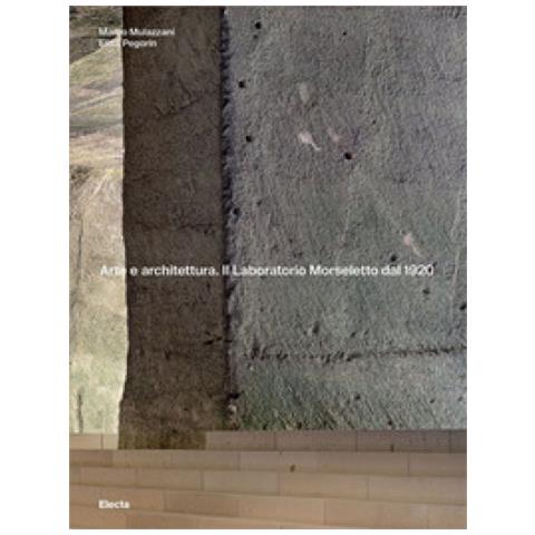 Marco Mulazzani - Arte e architettura. Il Laboratorio Morseletto dal 1920. Ediz. a colori - Foto 1