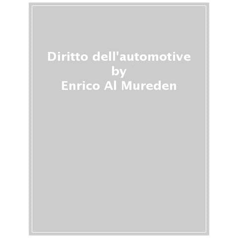 Enrico Al Mureden - Diritto Dell'automotive. Dalla Fabbrica Alla Strada: Tra Regole, Mercato, Tecnologia E Società - Foto 1