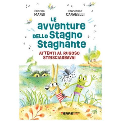 Cristina Marsi - Le Avventure Dello Stagno Stagnante. Attenti Al Rugoso Strisciasbava! Ediz. A Colori - Foto 1