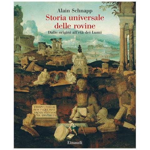 Alain Schnapp - Storia Universale Delle Rovine. Dalle Origini All'età Dei Lumi - Foto 2