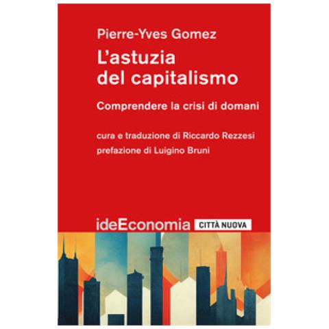 Pierre-Yves Gomez - L'astuzia del capitalismo. Comprendere la crisi di domani - Foto 1