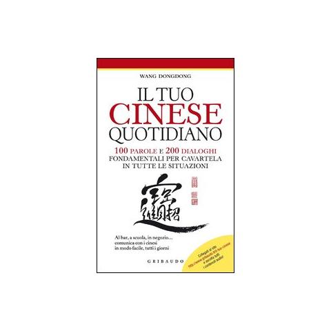Dongdong Wang - Il tuo cinese quotidiano. 100 parole e 200 dialoghi fondamentali per cavartela in tutte le situazioni. Ediz. illustrata - Foto 1