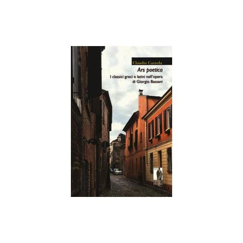 Claudio Cazzola - Ars poetica. I classici greci e latini nell'opera di Giorgio Bassani - Foto 2