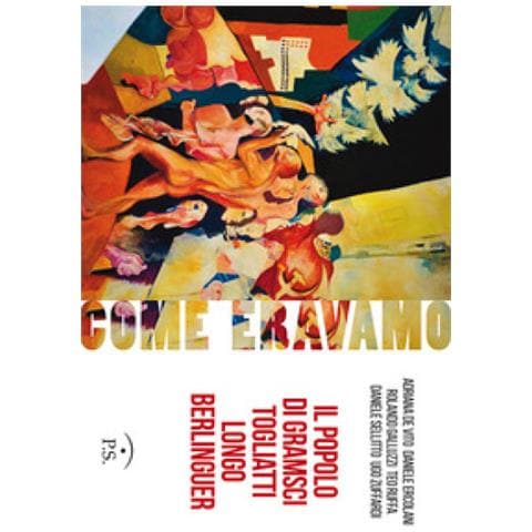 Adriana De Vito - Come eravamo. Il popolo di Gramsci, Togliatti, Longo, Berlinguer. Ediz. illustrata - Foto 1