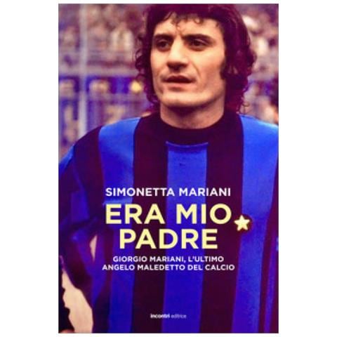 Simonetta Mariani - Era Mio Padre. Giorgio Mariani, L'ultimo Angelo Maledetto Del Calcio - Foto 1