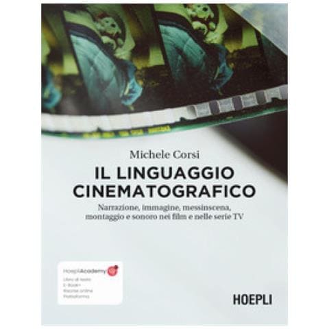 Michele Corsi - Il Linguaggio Cinematografico. Narrazione, Immagine, Messinscena, Montaggio E Sonoro Nei Film E Nelle Serie Tv. Con Ebook. Con Risorse Online - Foto 1